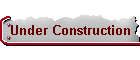 Under Construction
